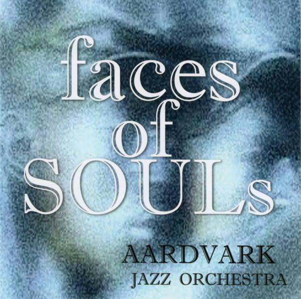 Faces of Souls Aardvark Jazz Orchestra